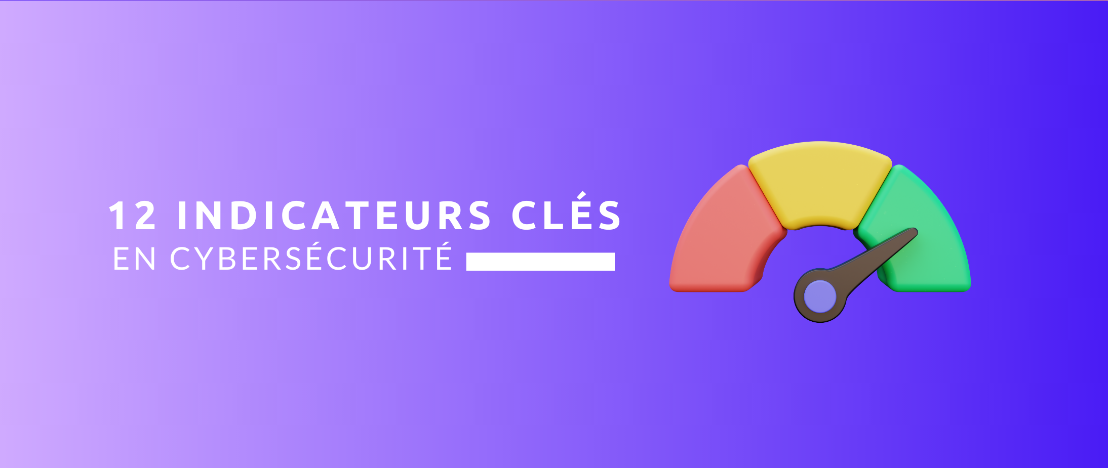 12 indicateurs clés en cybersécurité