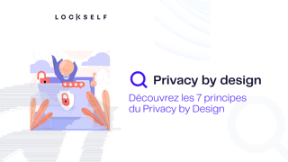 Les 7 principes du privacy by design appliqués en entreprise