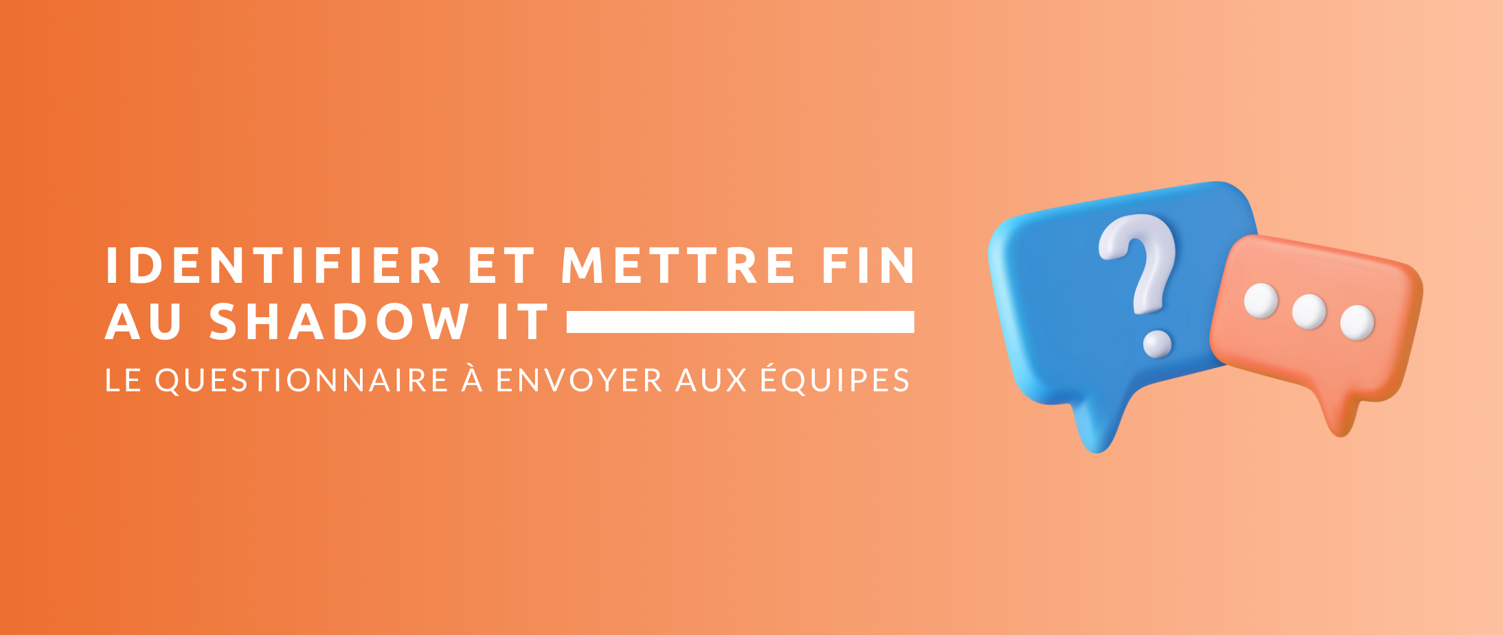 Identifier et mettre fin au Shadow IT - Le questionnaire à envoyer aux équipes